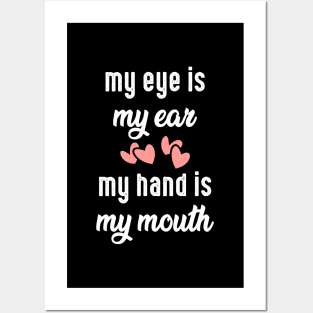 My eye is my ear. My hand is my mouth, deaf pride Posters and Art